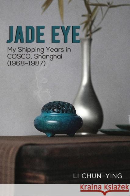 Jade Eye: My Shipping Years in COSCO, Shanghai (1968–1987) Li Chun-Ying 9781035836994 Austin Macauley - książka