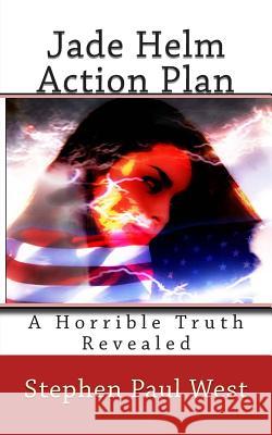Jade Helm Action Plan: A Horrible Truth Revealed Stephen Paul West 9781514300060 Createspace - książka