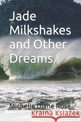 Jade Milkshakes and Other Dreams Michelle Diane Rose 9798776489747 Independently Published - książka