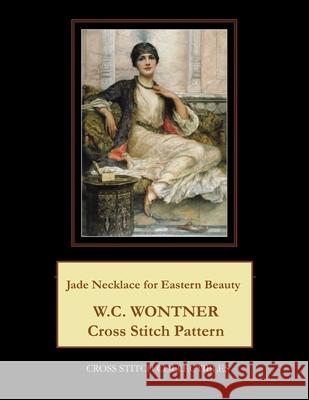 Jade Necklace for Eastern Beauty: W.C. Wontner Cross Stitch Pattern Cross Stitch Collectibles Kathleen George 9781724709486 Createspace Independent Publishing Platform - książka