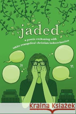 jaded: a poetic reckoning with white evangelical christian indoctrination Marla Taviano 9781957687162 Lake Drive Books LLC - książka