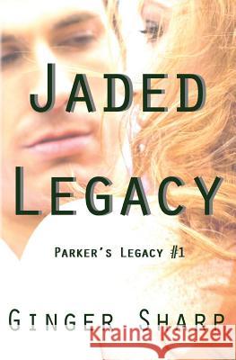 Jaded Legacy: Parker's Legacy #1 Ginger Sharp 9781494494933 Createspace - książka