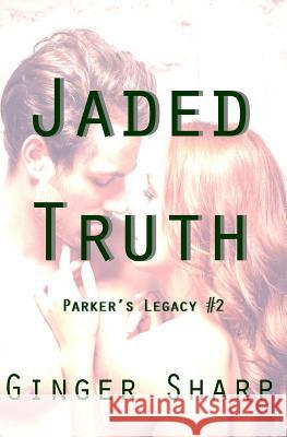 Jaded Truth: (Parker's Legacy #2) Ginger Sharp 9781500773328 Createspace - książka