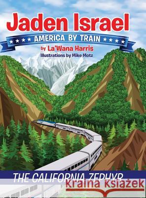 Jaden Israel: America By Train: The California Zephyr Harris, La'wana 9781946388001 La'wana Harris - książka