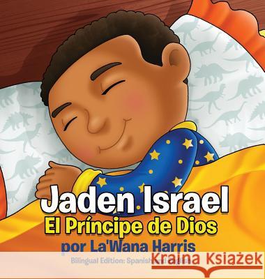 Jaden Israel: El Príncipe de Dios: Bilingual Edition: Spanish and English Harris, La'wana 9781946388049 La'wana Harris - książka