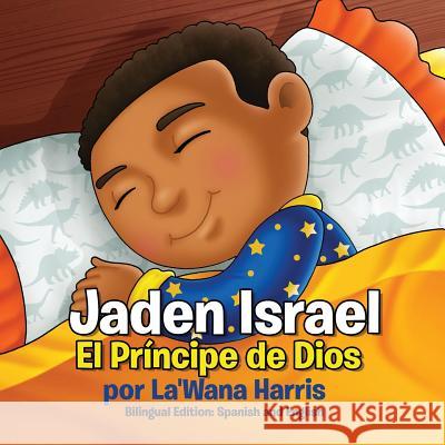 Jaden Israel: El Príncipe de Dios: Bilingual Edition: Spanish and English Harris, La'wana 9781946388056 La'wana Harris - książka