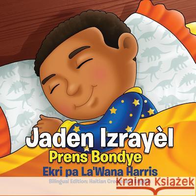 Jaden Izrayel, Prens Bondye: Bilingual Edition: Haitian Creole and English La'wana Harris 9781546455004 Createspace Independent Publishing Platform - książka