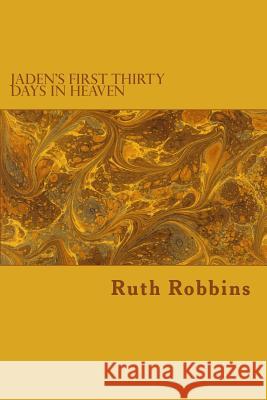 Jaden's First Thirty Days in Heaven Ruth L. Robbins 9780692522097 Spiritual Artist Ministries - książka
