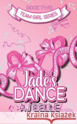 Jade's Dance: Team Girl, Book 2 Aj Belle 9781922604811 Purple Realm Publishing - książka