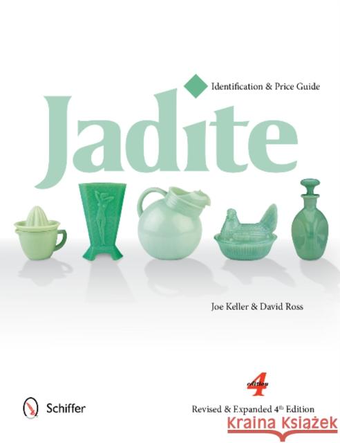 Jadite: Identification & Price Guide Joe Keller David Ross 9780764346866 Schiffer Publishing - książka