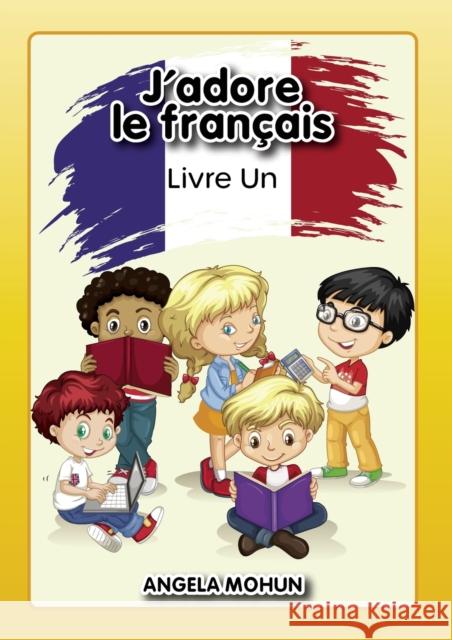 J'adore le francais: Livre 1 Mohun Angela Jones Beverley  9781916133037 Scarab Hill Publishing - książka