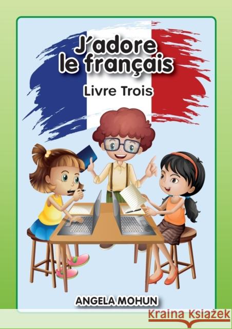 J'adore le francais: Livre 3 Angela Mohun Jones Beverly 9781916133020 Scarab Hill Publishing - książka