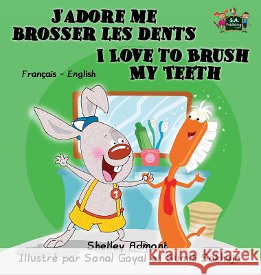 J'adore me brosser les dents I Love to Brush My Teeth: French English Bilingual Edition Admont, Shelley 9781772685879 S.a Publishing - książka