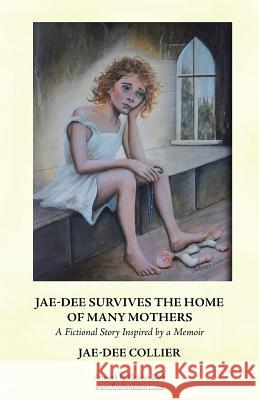Jae-Dee Survives the Home of Many Mothers: A Fictional Story Inspired by a Memoir Jae-Dee Collier 9781504315692 Balboa Press Au - książka