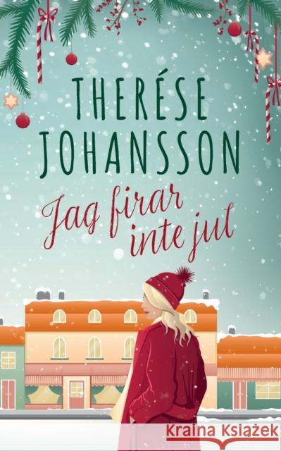 Jag firar inte jul: En Gränna-roman Therése Johansson 9789180076296 Books on Demand - książka