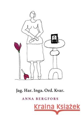 Jag. Har. Inga. Ord. Kvar. Anna Bergfors 9789179694241 Books on Demand - książka