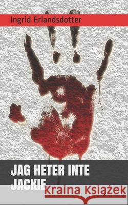 Jag Heter Inte Jackie Ingrid Erlandsdotter 9781701231320 Independently Published - książka