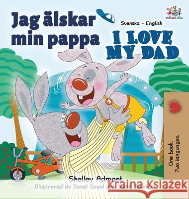 Jag älskar min pappa I Love My Dad: Swedish English Bilingual Edition Admont, Shelley 9781525903120 Kidkiddos Books Ltd. - książka