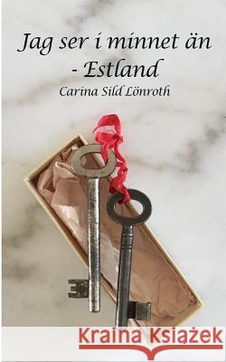 Jag ser i minnet än - Estland Lonroth C. S. L., Carina Sild 9781533147998 Createspace Independent Publishing Platform - książka