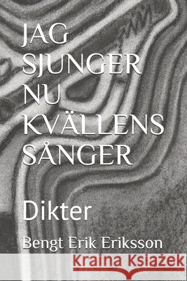 Jag Sjunger NU Kvällens Sånger: Dikter Eriksson, Bengt Erik 9798584613433 Independently Published - książka