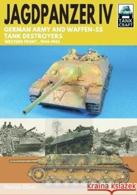 Jagdpanzer IV: German Army and Waffen-SS Tank Destroyers: Western Front, 1944-1945 Dennis Oliver 9781526771674 Pen & Sword Books Ltd - książka