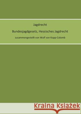 Jagdrecht Bundesjagdgesetz, Hessisches Jagdrecht Wolf Vo 9783743113541 Books on Demand - książka