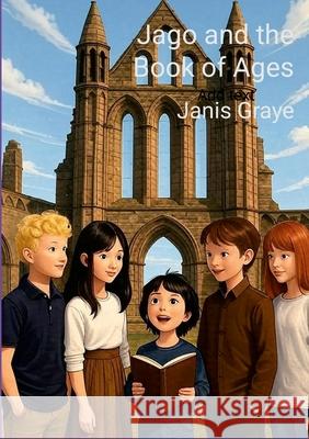 Jago and the Book of Ages Janis Graye 9781445289335 Lulu.com - książka