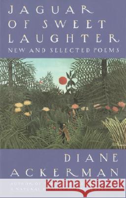 Jaguar of Sweet Laughter: New and Selected Poems Diane Ackerman 9780679743040 Vintage Books USA - książka