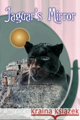 Jaguar's Mirror M. A. Mogus 9780595378692 iUniverse - książka