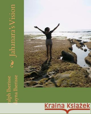 Jahanara's Vision MR Ralph Xavier Lheriss MS Dayna Michele Lherisse 9781502469533 Createspace - książka