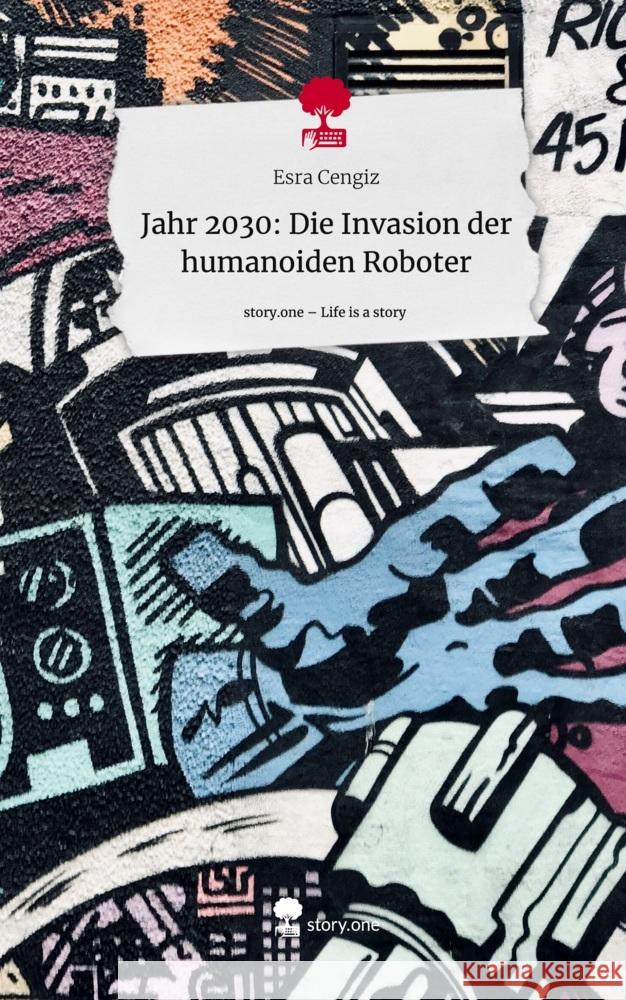 Jahr 2030: Die Invasion der humanoiden Roboter. Life is a Story - story.one Cengiz, Esra 9783711553058 story.one publishing - książka