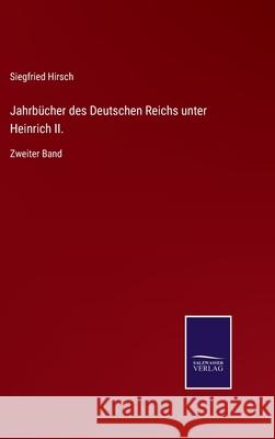 Jahrbücher des Deutschen Reichs unter Heinrich II.: Zweiter Band Hirsch, Siegfried 9783752598896 Salzwasser-Verlag - książka