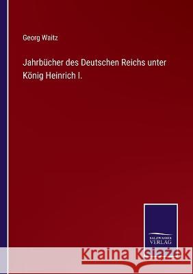 Jahrbücher des Deutschen Reichs unter König Heinrich I. Waitz, Georg 9783375071981 Salzwasser-Verlag - książka