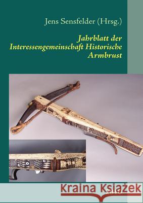 Jahrblatt der Interessengemeinschaft Historische Armbrust: 2010 Sensfelder, Jens 9783839104217 Books on Demand - książka