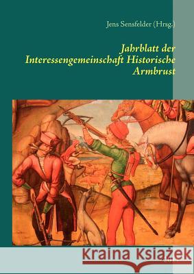 Jahrblatt der Interessengemeinschaft Historische Armbrust: 2011 Sensfelder, Jens 9783842381629 Books on Demand - książka