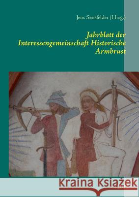 Jahrblatt der Interessengemeinschaft Historische Armbrust: 2013 Sensfelder, Jens 9783732255146 Books on Demand - książka