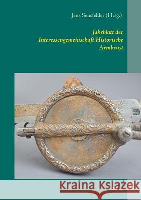 Jahrblatt der Interessengemeinschaft Historische Armbrust: 2021 Jens Sensfelder 9783753423609 Books on Demand - książka