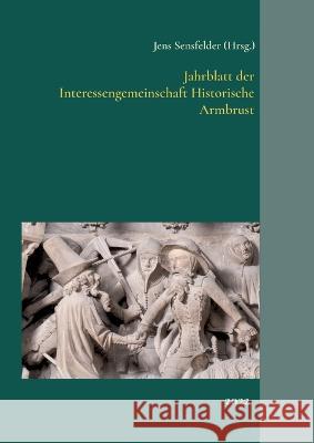 Jahrblatt der Interessengemeinschaft Historische Armbrust: 2022 Jens Sensfelder 9783756229543 Bod - Books on Demand - książka