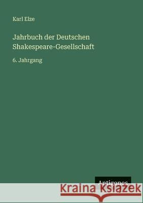 Jahrbuch der Deutschen Shakespeare-Gesellschaft: 6. Jahrgang Karl Elze 9783386417037 Antigonos Verlag - książka