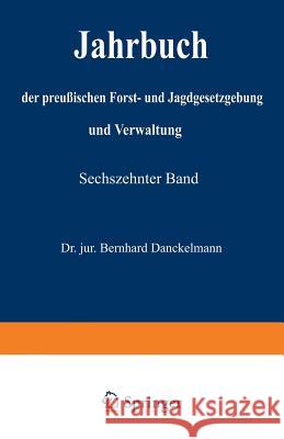 Jahrbuch Der Preußischen Forst- Und Jagdgesetzgebung Und Verwaltung: Sechszehnter Band Mundt, O. 9783642938276 Springer - książka