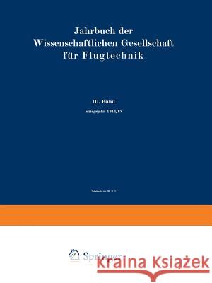 Jahrbuch Der Wissenschaftlichen Gesellschaft Für Luftfahrt: III. Band Kriegsjahr 1914/15 Wissenschaftliche Gesellschaft Für Luftf 9783642521447 Springer - książka