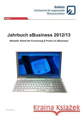 Jahrbuch eBusiness 2012/13: Aktueller Stand der Forschung und Praxis Launer, Markus A. 9781494911201 Createspace - książka