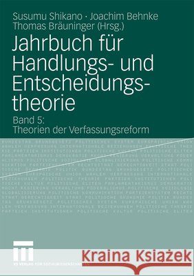 Jahrbuch Für Handlungs- Und Entscheidungstheorie: Band 5: Theorien Der Verfassungsreform Shikano, Susumu 9783531165233 Vs Verlag F R Sozialwissenschaften - książka