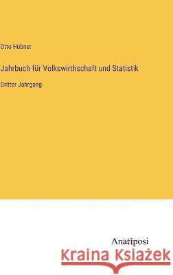 Jahrbuch fur Volkswirthschaft und Statistik: Dritter Jahrgang Otto Hubner   9783382021696 Anatiposi Verlag - książka