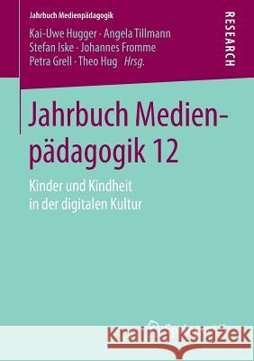 Jahrbuch Medienpädagogik 12: Kinder Und Kindheit in Der Digitalen Kultur Hugger, Kai-Uwe 9783658098087 Springer vs - książka