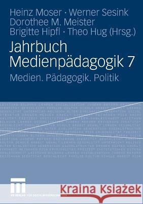 Jahrbuch Medienpädagogik 7: Medien. Pädagogik. Politik Moser, Heinz 9783531156521 Vs Verlag F R Sozialwissenschaften - książka