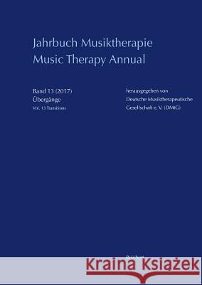 Jahrbuch Musiktherapie / Music Therapy Annual: Band 13 (2017) Ubergange / Vol. 13 (2017) Transitions Dulberg, Dorothea 9783954903115 Reichert - książka