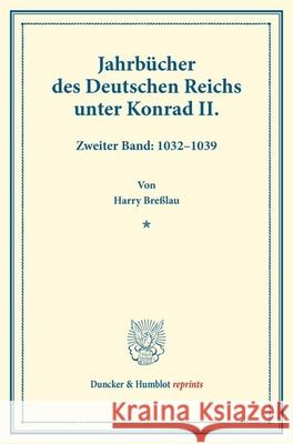 Jahrbucher Des Deutschen Reichs Unter Konrad II: Zweiter Band: 132-139. Auf Veranlassung Seiner Majestat Des Konigs Von Bayern Hrsg. Durch Die Histori Bresslau, Harry 9783428174058 Duncker & Humblot - książka