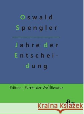 Jahre der Entscheidung: Deutschland und die weltgeschichtliche Entwicklung Oswald Spengler, Redaktion Gröls-Verlag 9783988282996 Grols Verlag - książka