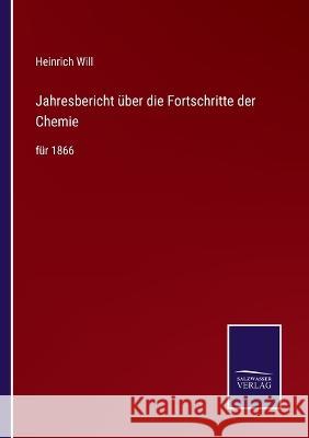 Jahresbericht über die Fortschritte der Chemie: für 1866 Heinrich Will 9783375049348 Salzwasser-Verlag - książka